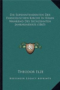 Die Superintendenten Der Evangelischen Kirche In Krain Wahrend Des Sechzehnten Jahrhunderts (1863)