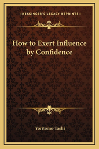 How to Exert Influence by Confidence