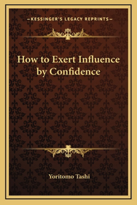 How to Exert Influence by Confidence