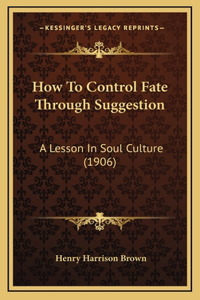 How To Control Fate Through Suggestion