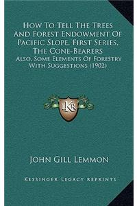 How To Tell The Trees And Forest Endowment Of Pacific Slope, First Series, The Cone-Bearers