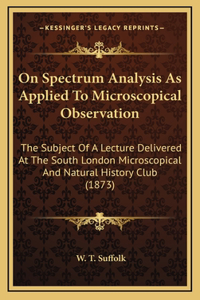 On Spectrum Analysis As Applied To Microscopical Observation