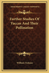 Further Studies Of Yuccas And Their Pollination
