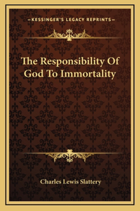 The Responsibility Of God To Immortality
