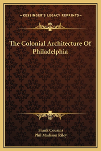 The Colonial Architecture Of Philadelphia