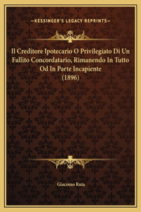 Il Creditore Ipotecario O Privilegiato Di Un Fallito Concordatario, Rimanendo In Tutto Od In Parte Incapiente (1896)
