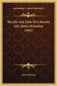 The Life And Trials Of A Hoosier Girl, Hattia McKeehan (1863)