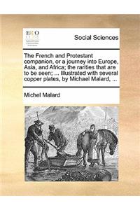The French and Protestant Companion, or a Journey Into Europe, Asia, and Africa; The Rarities That Are to Be Seen; ... Illustrated with Several Copper Plates, by Michael Malard, ...