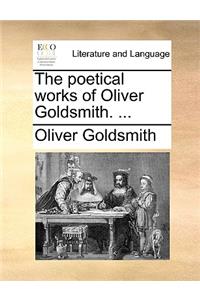 The Poetical Works of Oliver Goldsmith. ...