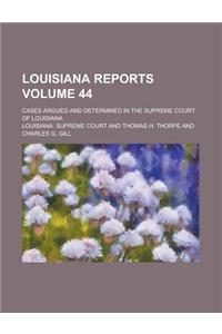 Louisiana Reports; Cases Argued and Determined in the Supreme Court of Louisiana Volume 44