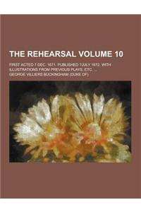 The Rehearsal; First Acted 7 Dec. 1671. Published ?July 1672. with Illustrations from Previous Plays, Etc. ... Volume 10