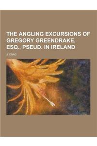 The Angling Excursions of Gregory Greendrake, Esq., Pseud. in Ireland