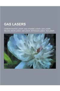 Gas Lasers: Carbon Dioxide Laser, Gas Dynamic Laser, Gas Laser, Helium-Neon Laser, Ion Laser, Nitrogen Laser, Tea Laser