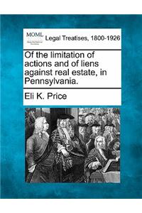Of the Limitation of Actions and of Liens Against Real Estate, in Pennsylvania.