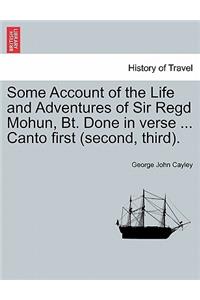Some Account of the Life and Adventures of Sir Regd Mohun, BT. Done in Verse ... Canto First (Second, Third).