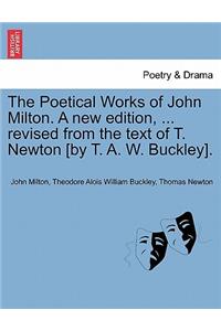 Poetical Works of John Milton. A new edition, ... revised from the text of T. Newton [by T. A. W. Buckley].