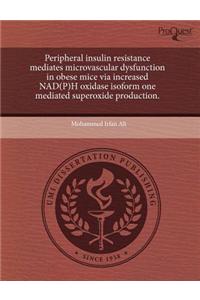 Peripheral Insulin Resistance Mediates Microvascular Dysfunction in Obese Mice Via Increased Nad(p)H Oxidase Isoform One Mediated Superoxide Productio