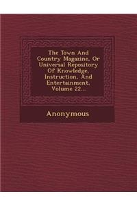 The Town and Country Magazine, or Universal Repository of Knowledge, Instruction, and Entertainment, Volume 22...