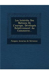 Les Interets Des Nations de L'Europe, Developes Relativement Au Commerce...