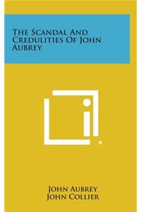 The Scandal and Credulities of John Aubrey