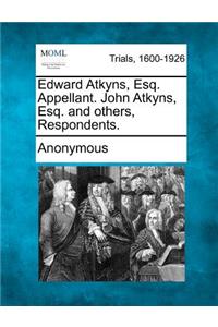 Edward Atkyns, Esq. Appellant. John Atkyns, Esq. and Others, Respondents.