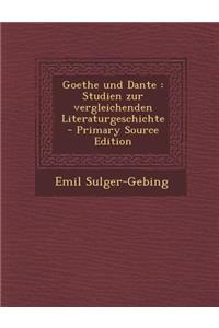 Goethe Und Dante: Studien Zur Vergleichenden Literaturgeschichte
