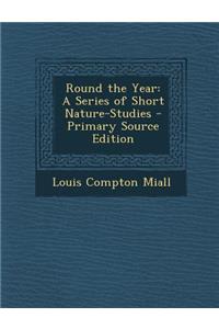 Round the Year: A Series of Short Nature-Studies