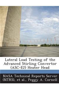 Lateral Load Testing of the Advanced Stirling Convertor (Asc-E2) Heater Head