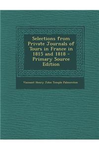 Selections from Private Journals of Tours in France in 1815 and 1818