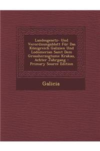 Landesgesetz- Und Verordnungsblatt Fur Das Konigreich Galizien Und Lodomerian Samt Dem Grossherzogtume Krakau, Achter Jahrgang