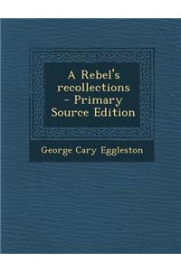 A Rebel's Recollections