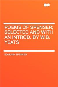 Poems of Spenser; Selected and with an Introd. by W.B. Yeats