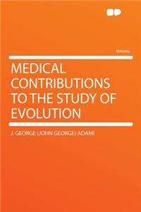 Medical Contributions to the Study of Evolution