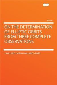 On the Determination of Elliptic Orbits from Three Complete Observations