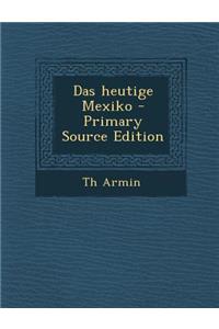 Das Heutige Mexiko - Primary Source Edition