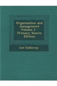 Organization and Management Volume 2 - Primary Source Edition