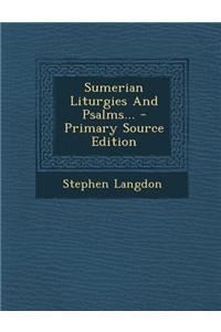 Sumerian Liturgies and Psalms...