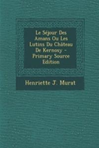 Le Sejour Des Amans Ou Les Lutins Du Chateau de Kernosy