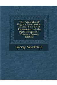 The Principles of English Punctuation, Preceded by Brief Explanations of the Parts of Speech - Primary Source Edition