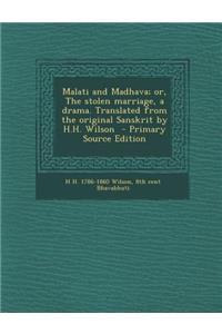 Malati and Madhava; Or, the Stolen Marriage, a Drama. Translated from the Original Sanskrit by H.H. Wilson