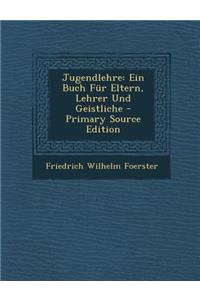 Jugendlehre: Ein Buch Fur Eltern, Lehrer Und Geistliche - Primary Source Edition