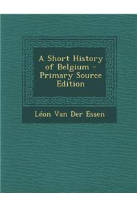 A Short History of Belgium - Primary Source Edition