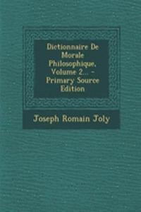 Dictionnaire De Morale Philosophique, Volume 2...