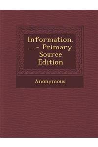 Information... - Primary Source Edition