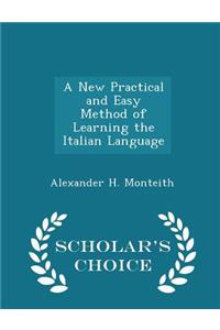 A New Practical and Easy Method of Learning the Italian Language - Scholar's Choice Edition