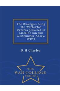 Decalogue; Being the Warburton Lectures Delivered in Lincoln's Inn and Westminster Abbey, 1919-1 - War College Series