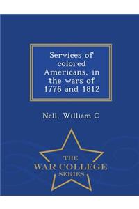 Services of Colored Americans, in the Wars of 1776 and 1812 - War College Series