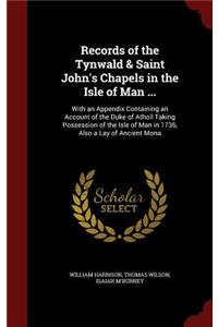 Records of the Tynwald & Saint John's Chapels in the Isle of Man ...