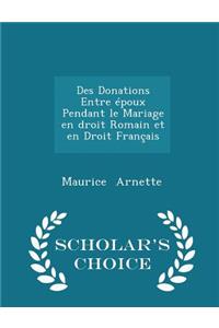 Des Donations Entre Époux Pendant Le Mariage En Droit Romain Et En Droit Français - Scholar's Choice Edition