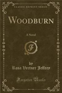 Woodburn: A Novel (Classic Reprint)